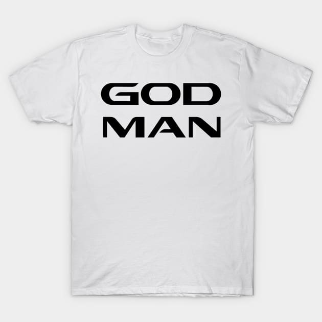 CHRISTIAN QUOTES: GOD MAN T-Shirt by King Chris